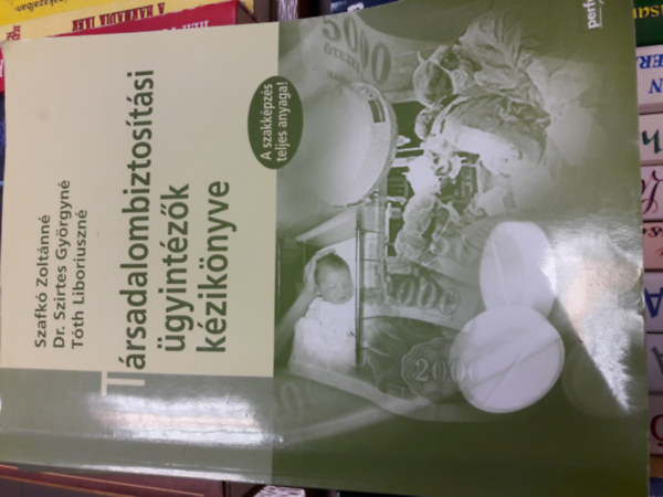 Szafkó Z.; Szirtes Gy. - Társadalombiztosítási ügyintézők kézikönyve