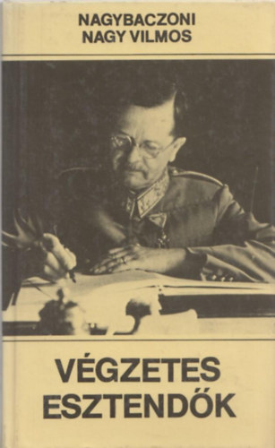 Nagybaczoni Nagy Vilmos - V�gzetes esztend�k
