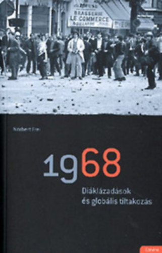 Norbert Frei - 1968: Diklzadsok s globlis tiltakozs