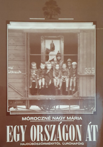 Móroczné Nagy Mária - Egy országon át - Hajdúböszörménytől Újrónafőig
