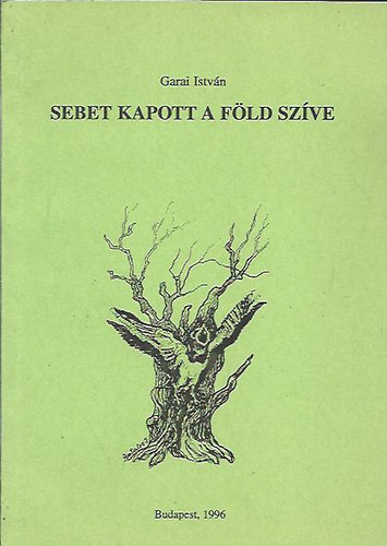 Garai István - Sebet kapott a föld szíve