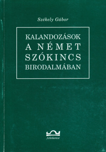 Szkely Gbor - Kalandozsok a nmet szkincs birodalmban