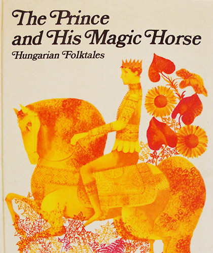 E. Benedek-Gy. Illy�s  (adapt.) - The prince and his magic horse (hungarian folktales)