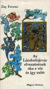 Zay Ferenc - Az Lándorfejírvár elveszésének oka e vót és így esött