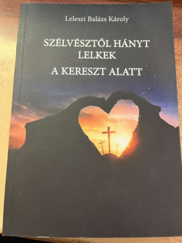 Leleszi Bal�zs K�roly - Sz�lv�szt�l h�nyt lelkek a kereszt alatt