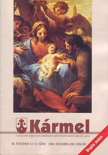 P. Puv�k Tarziciusz  (fel.szerk.) - K�rmel - a Magyar sarutlan K�rmelita rendtartom�ny bels� lapja (XII. �vf. 12-13. sz�m. 2000 december - 2001. janu�r)