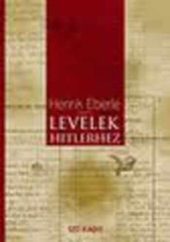 Henrik  Eberle (szerk.) - Levelek Hitlerhez - Egy n�p �r F�hrer�nek