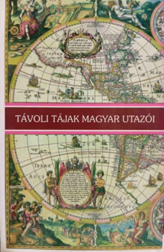 Bal�zs D�nes - T�voli t�jak magyar utaz�i I-VI. (Magyar utaz�k Amerik�ban/Magyar utaz�k �zsi�ban/Magyar exped�ci�k �zsi�ban/Magyar utaz�k Ausztr�li�ban, �ce�ni�ban �s a sarkvid�keken/Magyar utaz�k Afrik�ban/Korai magyar utaz�k Eur�p�ban)