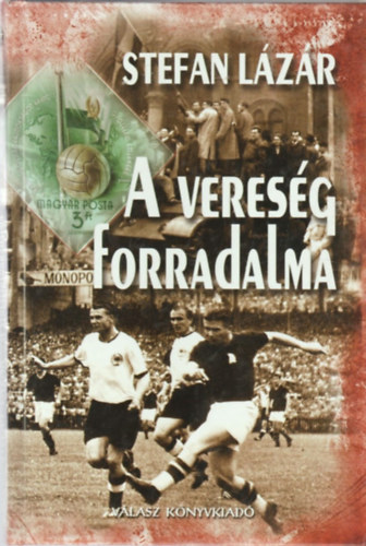 Stefan Lzr - A veresg forradalma - Egy sporttudst feljegyzseibl