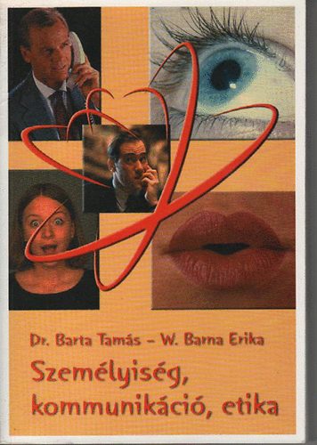 Barta Tams dr.; W. Barna Erika - Szemlyisg, kommunikci, etika