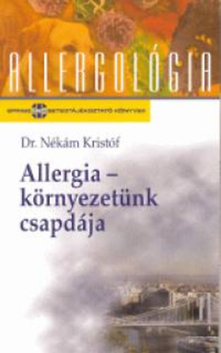 Dr. N�k�m Krist�f - Allergia-k�rnyezet�nk csapd�ja (allergol�gia)