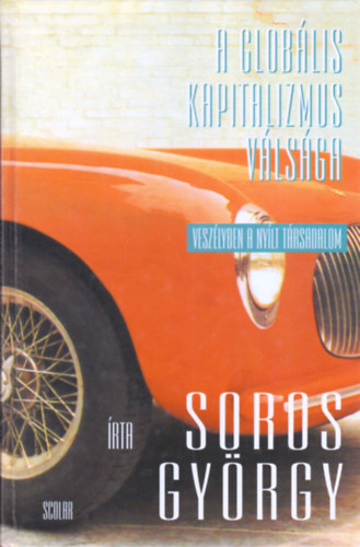 Soros György - A globális kapitalizmus válsága - Veszélyben a nyílt társadalom