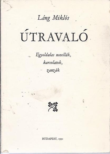 Láng Miklós - Útravaló - egyoldalas novellák, karcolatok, zanzák