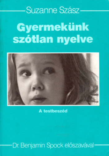 Suzanne Szsz - Gyermeknk sztlan nyelve - A testbeszd