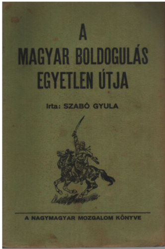 Szab Gyula - A magyar boldoguls egyetlen tja