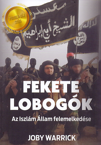 Joby Warrick - Fekete lobogk - Az Iszlm llam felemelkedse