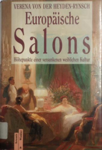 Verena von der Heyden-Rynsch - Europaische Salons: Hohepunkte Einer Versunkenen Weiblichen Kultur