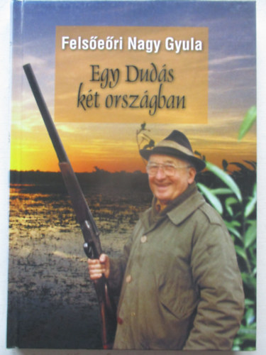 Fels�e�ri Nagy Gyula - Egy Dud�s k�t orsz�gban