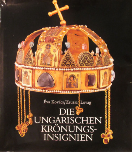 va Kovcs-Zsuzsa Lovag - Die ungarischen Krnungsinsignien