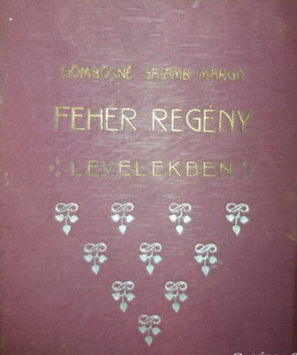 Gömbösné Galamb Margit - Fehér regény levelekben