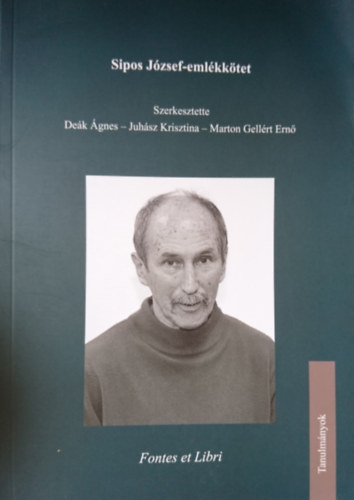 Juhász Krisztina (szerk.), Marton Gellért Ernő (szerk.) Deák Ágnes (szerk.) - Sipos József- emlékkötet