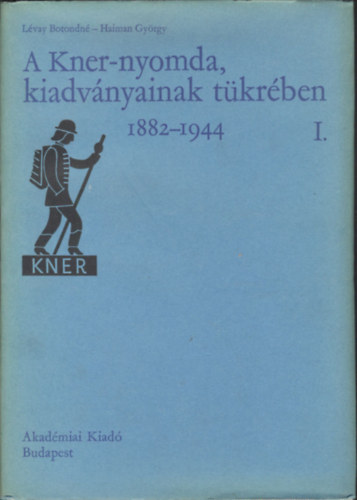 Haiman Gy�rgy L�vay Botondn� - A Kner-Nyomda, kiadv�nyainak t�kr�ben I-II. 1882-1944