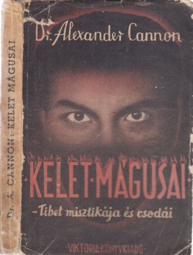 Dr. Alexander Cannon - Kelet mgusai - Tibet misztikja s csodi (I. kiads)