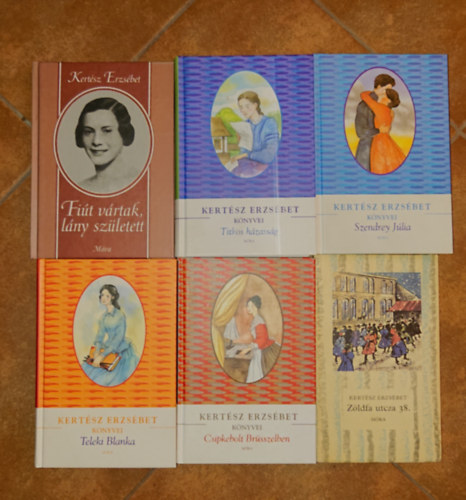 Kert�sz Erzs�bet - 6 k�tet Kert�sz Erzs�bett�l: Fi�t v�rtak, l�ny sz�letett, Titkos h�zass�g, Szendrey J�llia, csipkebolt Br�sszelben, Teleki Blanka, Z�ldfa utca 38.