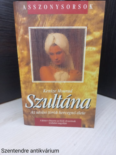 Keniz� Mourad - Szult�na - Az utols� t�r�k hercegn� �lete (Saj�t k�ppel)