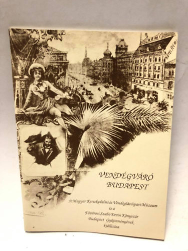 Csapó Katalin-Karner Katalin - Vendégváró Budapest. A fővárosi vendéglátás és idegenforgalom a városfejlődés tükrében 1873-1930 .Kiállítási Katalógus.