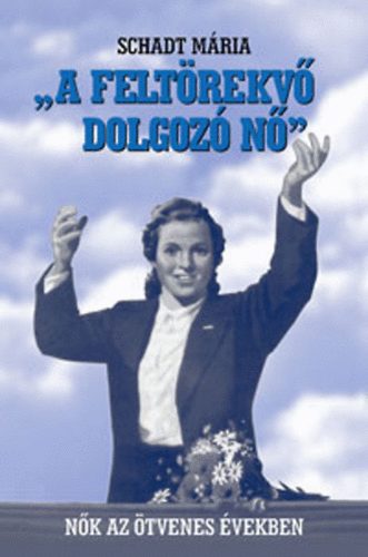 Schadt Mria - Feltrekv dolgoz n - Nk az tvenes vekben