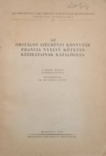 J. Hajdu Helg, Dezsényi Béla Cz. Musztács Ágnes - Az Országos Széchényi Könyvtár francia nyelvű kötetes kéziratainak katalógusa