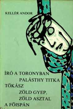 Kell�r Andor - �r� a toronyban-Pl�sthy titka-T�k�sz-Z�ld gyep, z�ld asztal-A f�isp�n