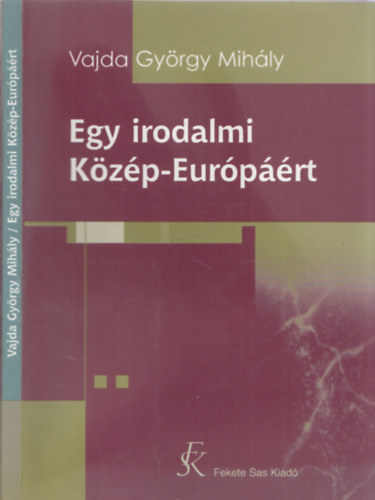 Vajda Gy�rgy Mih�ly - Egy irodalmi K�z�p-Eur�p��rt - DEDIK�LT!
