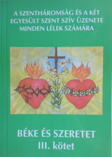 Bíró Mihályné Ilonka - A Szentháromság és a Két Egyesült Szent Szív üzenete minden lélek számára - III. kötet (Béke és szeretet)