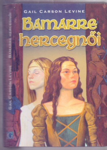 Gail Carson Levine - Bamarre hercegnői (The Two Princesses of Bamarre)
