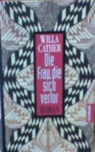Willa Cather - Die Frau die sich verlor