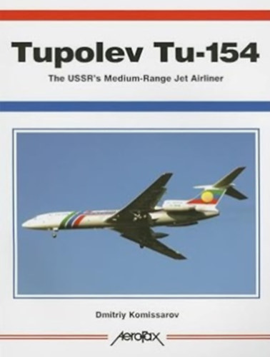 Dmitry Komissarov - Tupolev Tu-154: The USSR's Medium-Range Jet Airliner