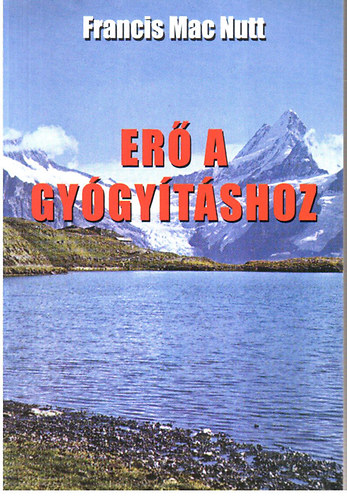 Francis Mac Nutt - Erő a gyógyításhoz