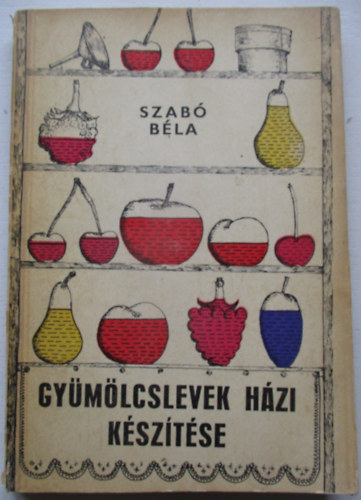 Dr. Szab� B�la - Gy�m�lcslevek h�zi k�sz�t�se