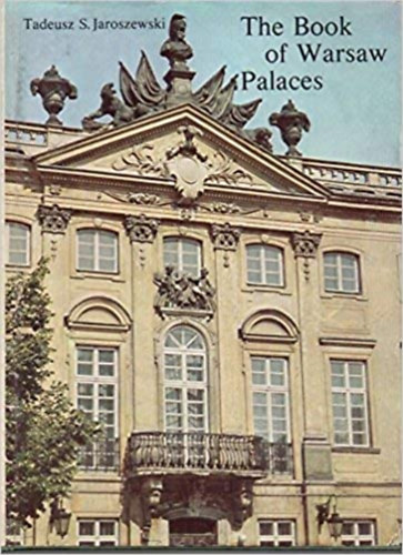 Tadeusz Stefan Jaroszewski - The book of Warsaw palaces