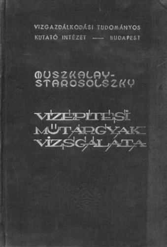 Starosolszky Ödön Muszkalay László - Vízépítési műtárgyak vizsgálata