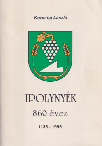 Korcsog Lszl - Ipolynyk 860 ves (1135-1995)