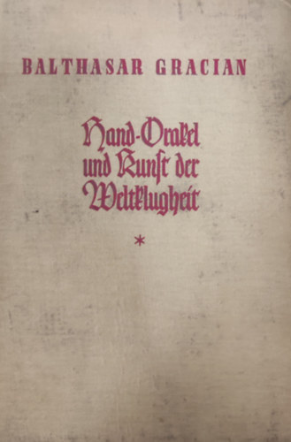 Baltasar Graci�ns - Hand-Orakel und Kunst der Weltklugheit
