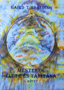Baird T. Spalding - Mesterek �lete �s tan�t�sa I