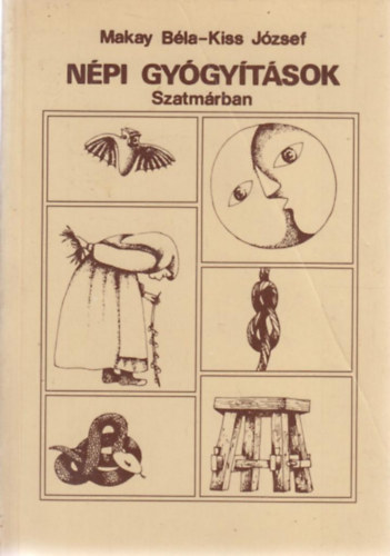 Makay Bla-Kiss Jzsef - Npi gygytsok Szatmrban