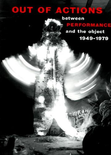 Out of Actions: Between Performance and the Object 1949-1979