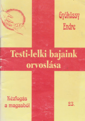 Dr. Gykssy Endre - Testi-lelki bajaink orvoslsa (Kzfogs a magasbl 23.)