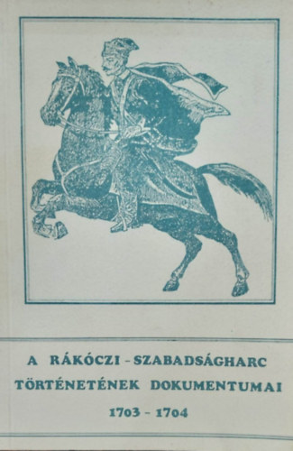 B�nkuti Imre - A R�k�czi-szabads�gharc t�rt�net�nek dokumentumai 1703-1704