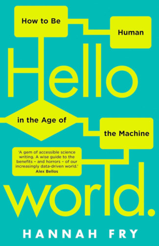 Hannah Fry - Hello World: How to be Human in the Age of the Machine